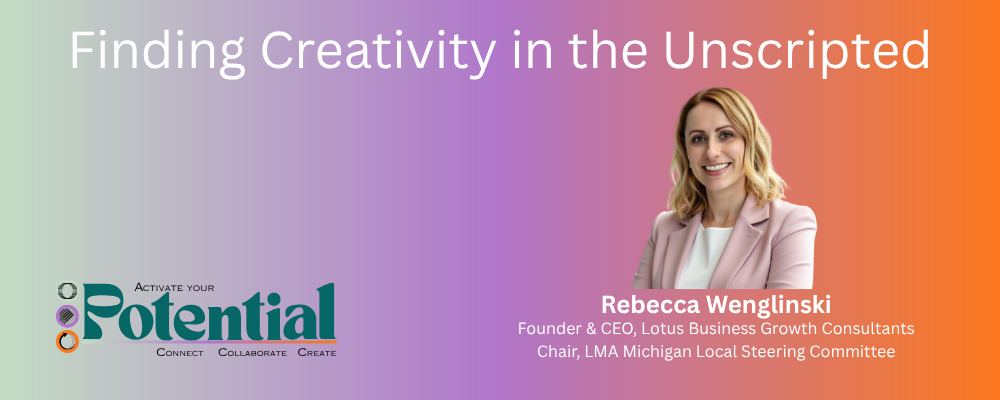 Find Creativity in the Unscripted by Rebecca Wenglinski
